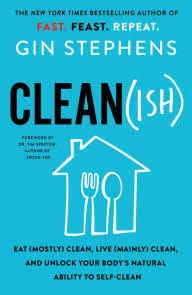 Clean(ish): Eat (Mostly) Clean, Live (Mainly) Clean, and Unlock Your Body's Natural Ability to Self-Clean [Book]