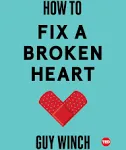 Guy Winch How to Fix a Broken Heart (Hardback) Ted Books