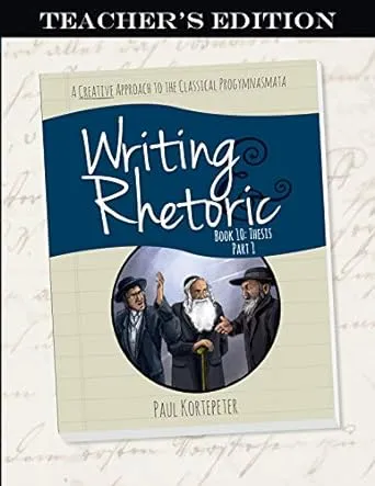 Writing & Rhetoric Book 10: Thesis Part I (Teacher's Edition)