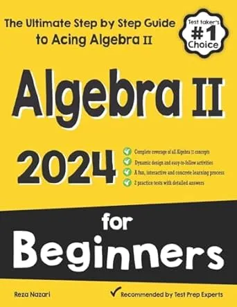 Algebra II for Beginners: The Ultimate Step by Step Guide to Acing Algebra II