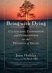 Being with Dying: Cultivating Compassion and Fearlessness in the Presence of Death