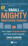 Small and Mighty Real Estate Investor: How to Reach Financial Freedom with