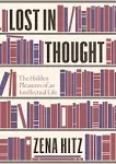 Lost in Thought: The Hidden Pleasures of an Intellectual Life [Book]