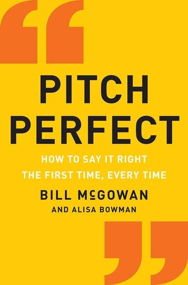 Pitch Perfect: How to Say It Right the First Time, Every Time by Bill McGowan