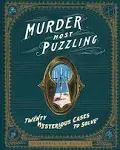 Murder Most Puzzling: 20 Mysterious Cases to Solve (Murder Mystery Game, Adult Board Games, Mystery Games for Adults) [Book]