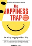 The Happiness Trap (Second Edition): How to Stop Struggling and Start Living