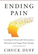 Ending Pain: Coaching the Body with Neuroscience, Movement and Trigger Point Therapy