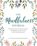 The Mindfulness Journal: Daily Practices, Writing Prompts, and Reflections...