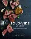 Sous Vide at Home: The Modern Technique for Perfectly Cooked Meals [A Cookbook ...