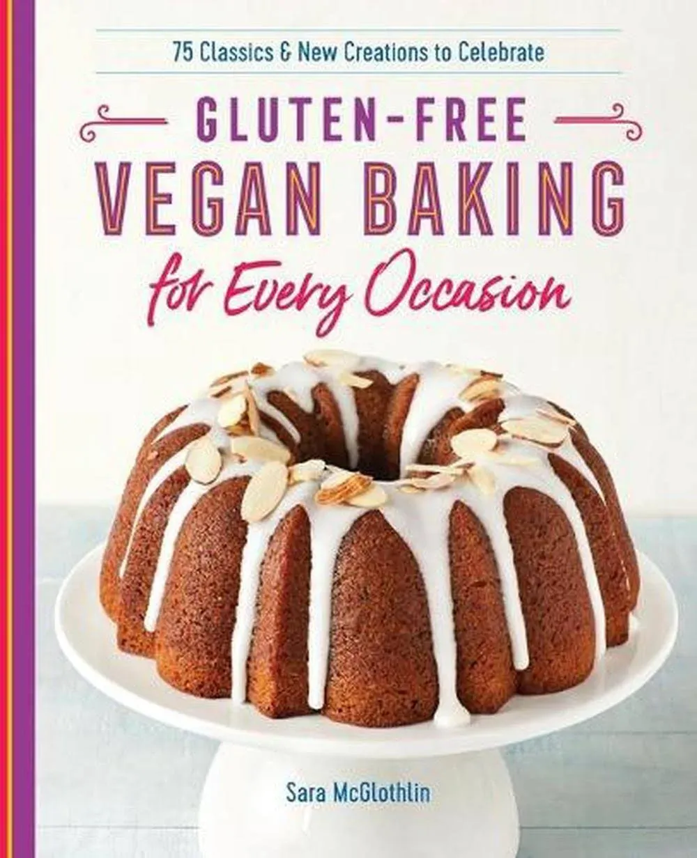 Gluten-Free Vegan Baking for Every Occasion: 75 Classics and New McGlothlin