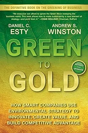 Green to Gold: How Smart Companies Use Environmental Strategy to Innovate,: New