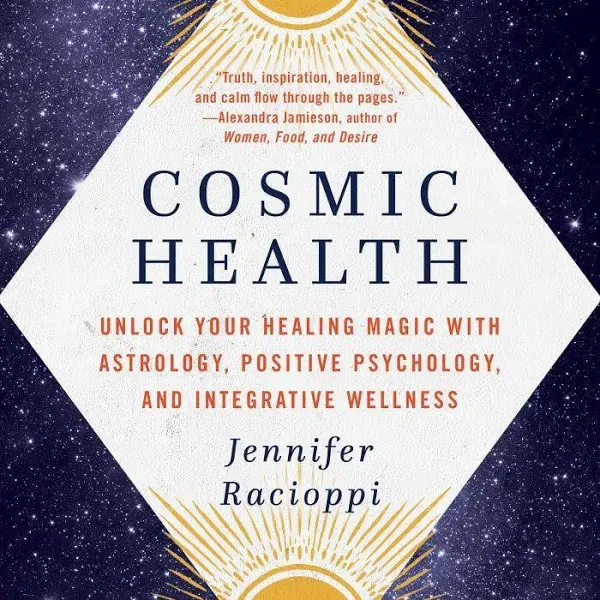 Cosmic Health: Unlock Your Healing Magic with Astrology, Positive Psychology, and ...