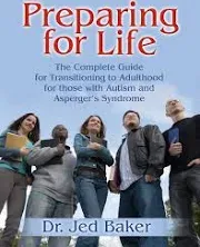 Preparing for Life: The Complete Guide for Transitioning to Adulthood for Those with Autism and Asperger's Syndrome