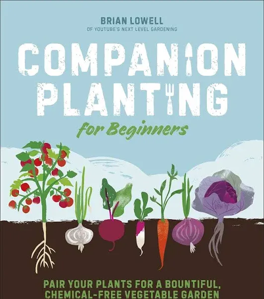 Companion Planting for Beginners: Pair Your Plants for a Bountiful, Chemical-Free Vegetable Garden [Book]