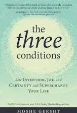 The Three Conditions: How Intention, Joy, and Certainty Will Supercharge Your Li