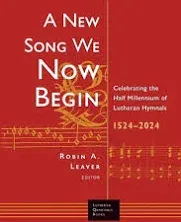 A New Song We Now Begin: Celebrating the Half Millennium of Lutheran Hymnals 1524-2024 (Lutheran Quarterly Books)