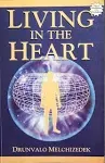 Living in the Heart: How to Enter Into the Sacred Space Withing the Heart : with Two Chapters on the Relationship Between the Heart and Th Mer-Ka-Ba [Book]