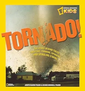 Tornado!: The Story Behind These Twisting, Turning, Spinning, and Spiralling Storms (National Geographic Kids): The Story Behind These Twisting, ... and Spiraling Storms (Science & Nature)