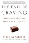 The End of Craving: Recovering the Lost Wisdom of Eating Well [Book]