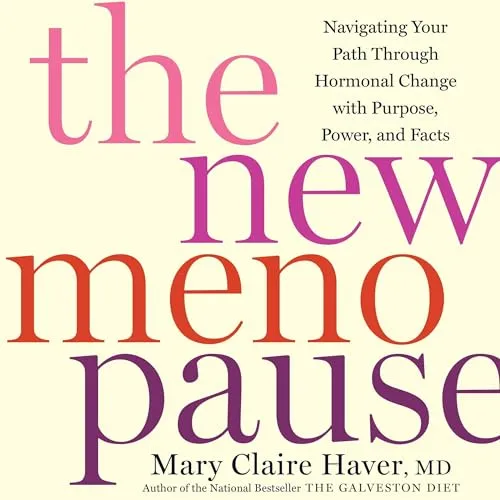 The New Menopause: Navigating Your Path Through Hormonal Change with Purpose, Power, and Facts [Book]