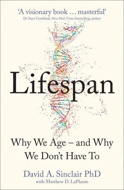 Lifespan: Why We Age - and Why We Don't Have to by Sinclair, David A.