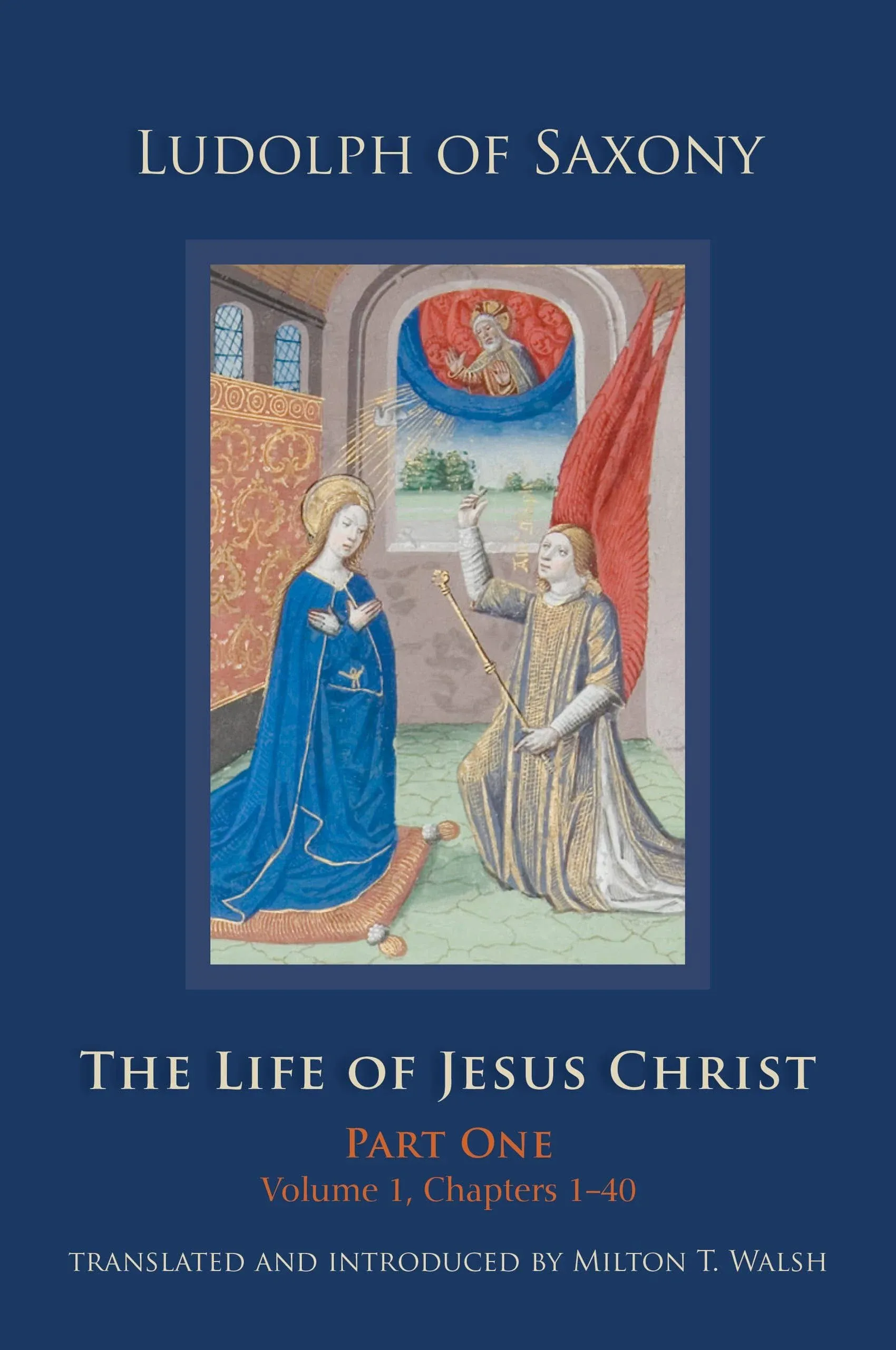 The Life of Jesus Christ: Part One, Volume 1, Chapters 1–40 (Volume 267) (Cistercian Studies Series)