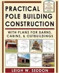 Practical Pole Building Construction: With Plans for Barns, Cabins, & Outbuildings