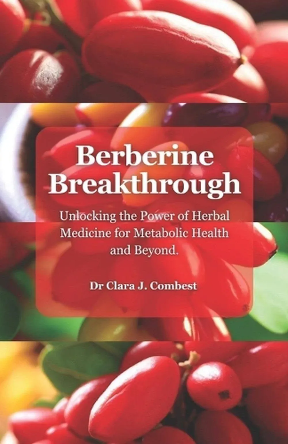 Berberine Breakthrough: : Unlocking the Power of Herbal Medicine for Metabolic Health and Beyond