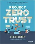 Project Zero Trust: A Story about a Strategy for Aligning Security and the Business [Book]