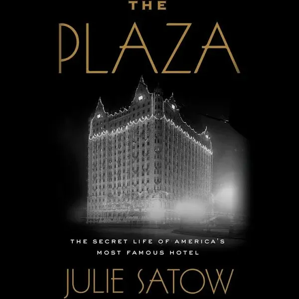 The Plaza: The Secret Life of America's Most Famous Hotel [Book]