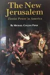 The New Jerusalem: Zionist Power in America [Book]