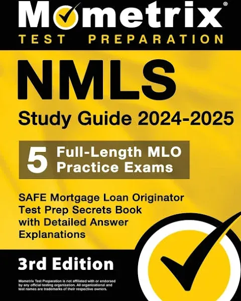 Nmls Study Guide 2024-2025 - 5 Full-Length Mlo Practice Exams, Safe Mortgage Loan Originator Test Prep Secrets Book with Detailed Answer Explanations: