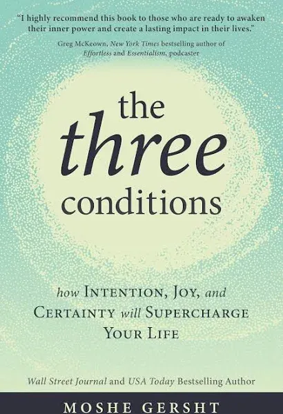 The Three Conditions: How Intention, Joy, and Certainty Will Supercharge Your Life