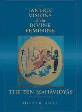 Tantric Visions of the Divine Feminine: The Ten Mahavidyas