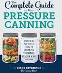 The Complete Guide to Pressure Canning (Hardcover): Everything You Nee