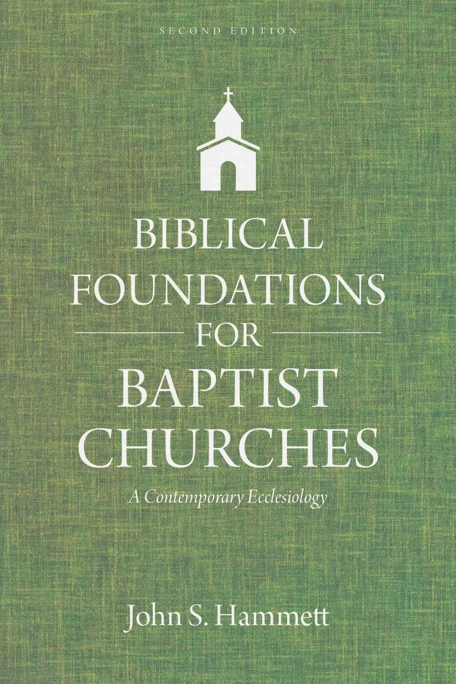 Biblical Foundations for Baptist Churches: A Contemporary Ecclesiology [Book]