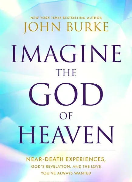 Imagine the God of Heaven: Near-Death Experiences, God&#039;s Revelation, and the