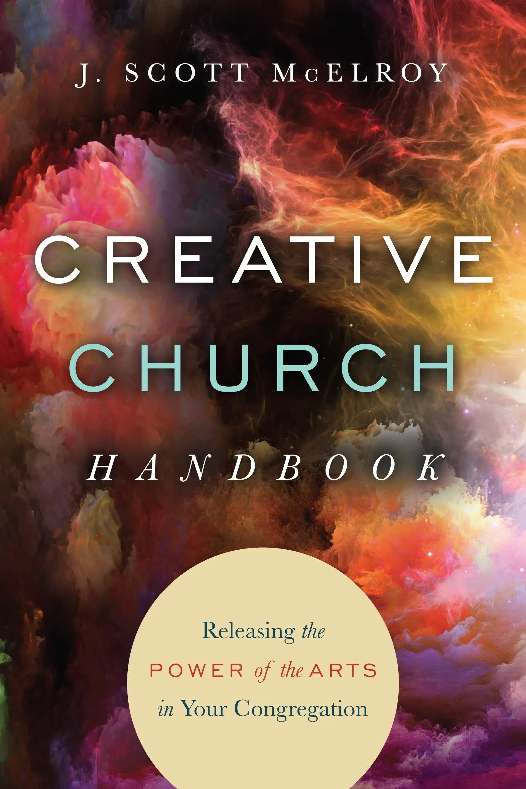 Creative Church Handbook: Releasing the Power of the Arts in Your Congregation