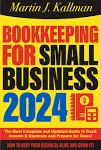 Bookkeeping for Small Business: The Most Complete and Updated Guide with Tips and Tricks to Track Income & Expenses and Prepare for Taxes [Book]