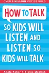 How to Talk So Kids Will Listen and Listen So Kids Will Talk