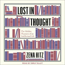 Lost in Thought: The Hidden Pleasures of an Intellectual Life