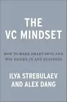 The Venture Mindset: How to Make Smarter Bets and Achieve Extraordinary Growth [Book]