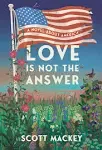 Love is Not the Answer: The Prophetic Political Novel That Might Save Us All