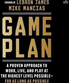 Game Plan: A Proven Approach to Work, Live, and Play at the Highest Level Possible―for as Long as Possible