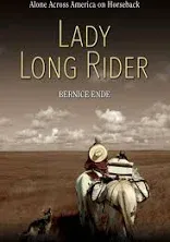 Lady Long Rider: Alone Across America on Horseback Ende, Bernice