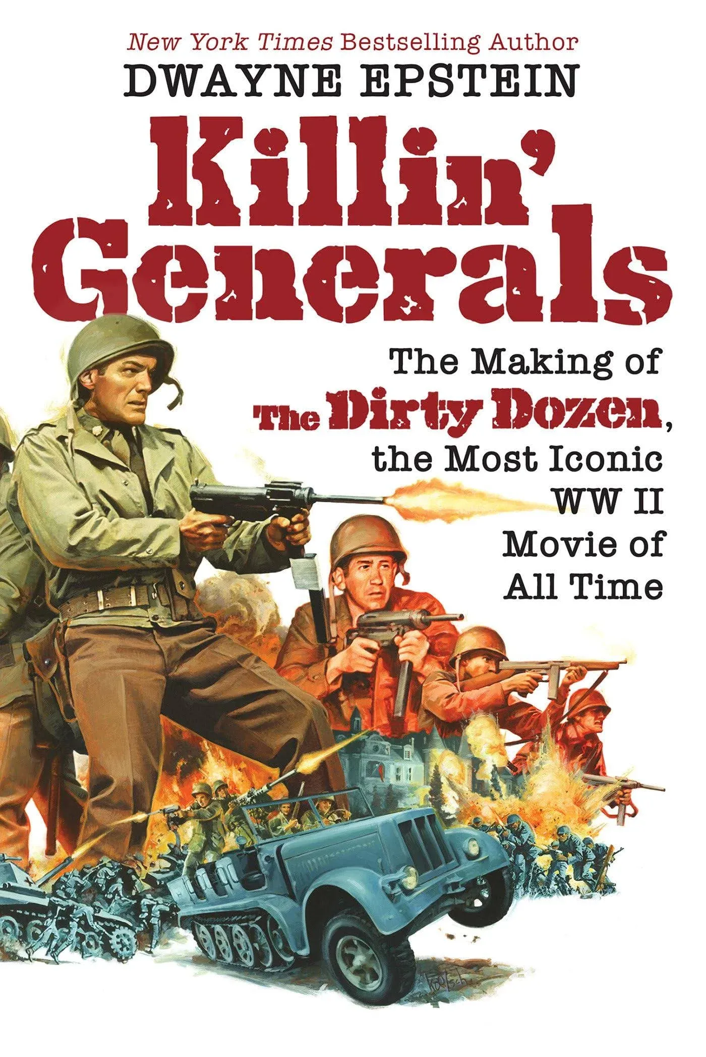 "Killin' Generals: The Making of The Dirty Dozen, the Most Iconic WWII Movie of All Time by Dwayne Epstein"