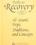 Paths to Recovery: Al-Anon's Steps, Traditions, and Concepts [Book]