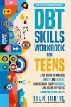 The DBT Skills Workbook for Teens: A Fun Guide to Manage Anxiety and Stress, Understand Your Emotions and Learn Effective Communication Skills [Book]