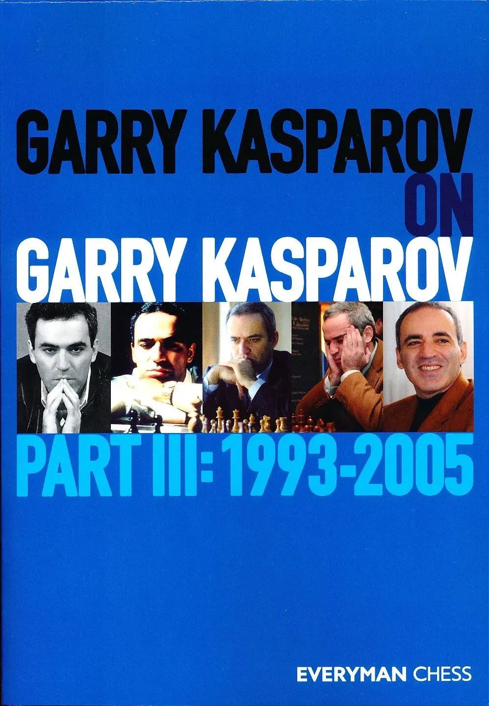 Garry Kasparov on Garry Kasparov, Part 3 [Book]