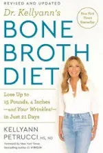 Dr. Kellyann&#039;s Bone Broth Diet: Lose Up to 15 Pounds, 4 Inches-and Your Wrink...